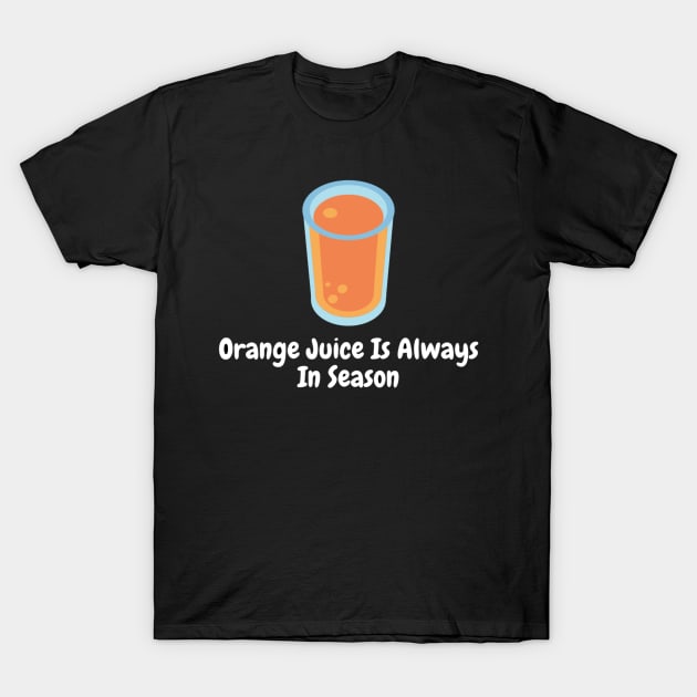 Orange Juice Is Always In Season T-Shirt by Nour